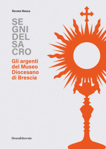 Segni del sacro. Gli argenti del Museo Diocesano Brescia