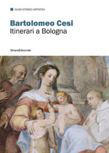 Bartolomeo Cesi. Itinerari a Bologna. Ediz. a colori