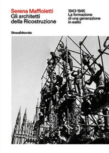 Gli architetti della Ricostruzione 1943-1945. La formazione di una generazione in esilio
