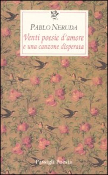 Venti poesie d'amore e una canzone disperata. Testo spagnolo a fronte