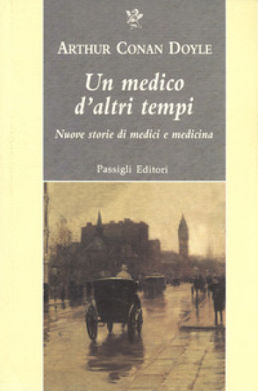 Un Medico D'altri Tempi. Nuove Storie Di Medici E Medicina