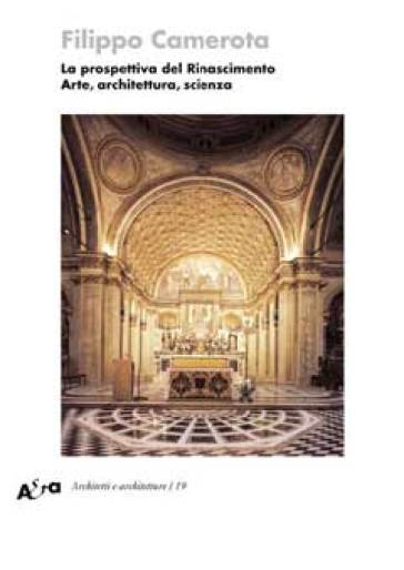 La prospettiva del Rinascimento. Arte, architettura, scienza. Ediz. illustrata
