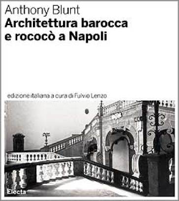 Architettura barocca e rococò a Napoli. Ediz. illustrata