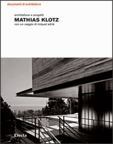 Mathias Klotz. Architetture e progetti. Ediz. illustrata