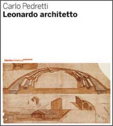 Leonardo architetto. Ediz. illustrata