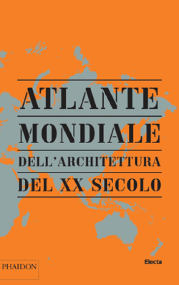 Atlante mondiale dell'architettura del XX secolo. Ediz. illustrata