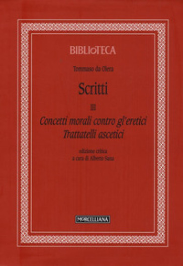 Scritti. Vol. 3: Concetti morali contro gl'eretici. Trattatelli ascetici