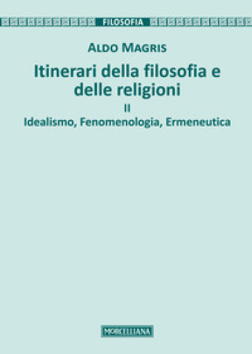 Itinerari della filosofia e delle religioni. Vol. 2: Idealismo, fenomenologia, ermeneutica