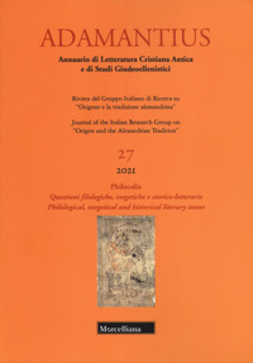 Adamantius. Notiziario Del Gruppo Italiano Di Ricerca Su «Origene E La Tradizione Alessandrina». Vol. 27: Philocalia. Questioni Filologiche