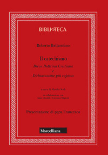 Il catechismo. Breve dottrina cristiana e dichiarazione più copiosa