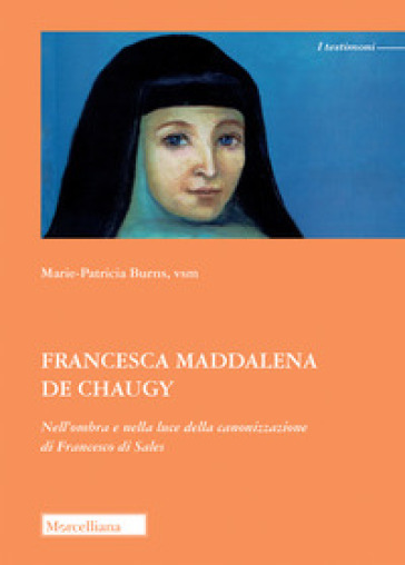 Francesca Maddalena De Chaugy. Nell'ombra E Nella Luce Della Canonizzazione Di Francesco Di Sales