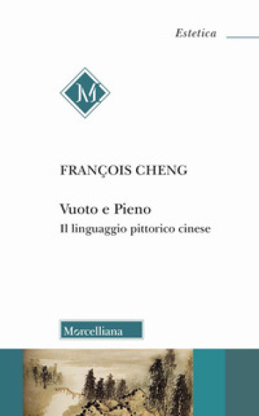 Vuoto e pieno. Il linguaggio pittorico cinese. Nuova ediz.