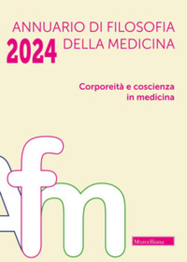 Annuario di filosofia della medicina. Corporeità e coscienza in medicina (2024)