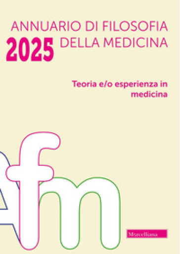 Annuario di filosofia della medicina. Teoria e/o esperienza in medicina (2025)