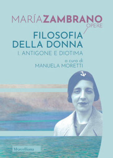 Filosofia della donna. Vol. 1: Antigone e Diotima
