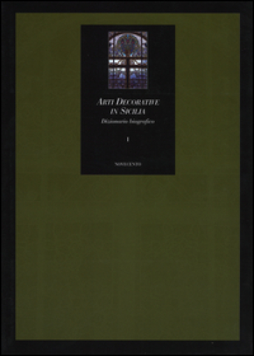 Arti decorative in Sicilia. Dizionario biografico. Vol. 1: A-K