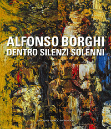 Alfonso Borghi. Dentro Silenzi Solenni