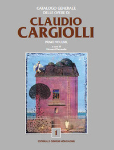 Catalogo generale delle opere di Claudio Cargiolli. Ediz. a colori
