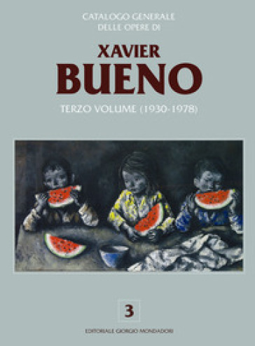 Catalogo generale delle opere di Xavier Bueno. Ediz. a colori. Vol. 3