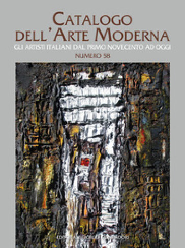Catalogo dell'arte moderna. Ediz. a colori. Vol. 58: Gli artisti italiani dal primo Novecento ad oggi