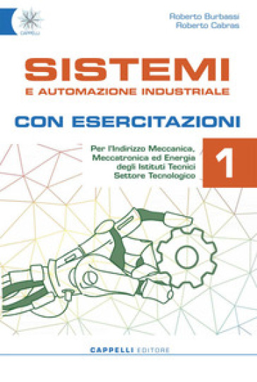 Sistemi e automazione industriale. Con esercitazioni. Per gli Ist. tecnici. Ediz. per la scuola. Con e-book. Con espansione online. Vol. 1