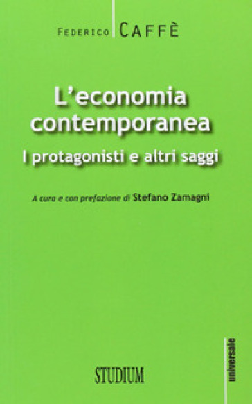 L'economia contemporanea. I protagonisti e altri saggi