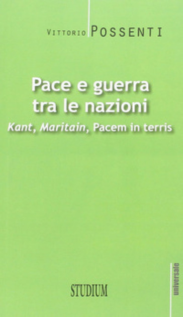Pace E Guerra Tra Le Nazioni. Kant, Maritain, «Pacem In Terris»