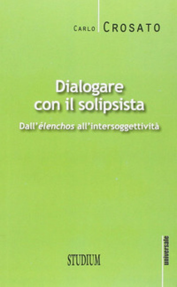 Dialogare Con Il Solipsista. Dall'èLenchos All'intersoggettività