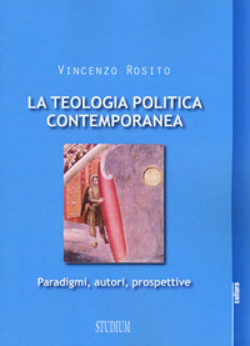La Teologia Politica Contemporanea. Paradigmi, Autori, Prospettive