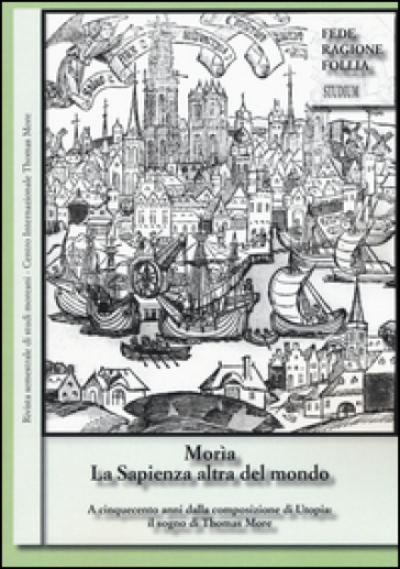 Morìa. La sapienza altra del mondo. Rivista semestrale di studi moreani Centro Internazionale Thomas More (2016). Vol. 1