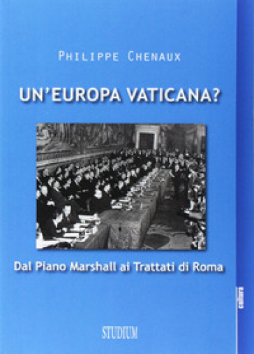 Un'Europa vaticana? Dal piano Marshall ai Trattati di Roma