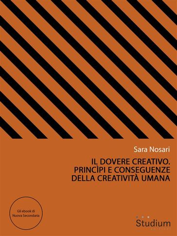 Il dovere creativo. Princìpi e conseguenze della creatività umana