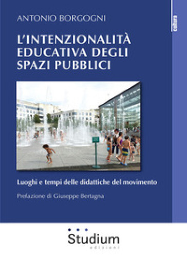 L'intenzionalità educativa degli spazi pubblici. Luoghi e tempi delle didattiche del movimento