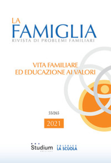 La famiglia. Rivista di problemi familiari (2021). Vol. 55: Vita familiare ed educazione ai valori