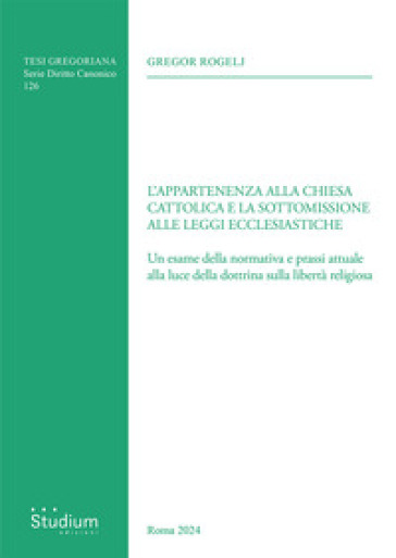 L'appartenenza alla chiesa cattolica e la sottomissione alle leggi ecclesiastiche. Un esame della normativa e prassi attuale alla luce della dottrina sulla libertà religiosa