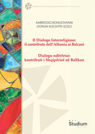 Il dialogo interreligioso: il contributo dell'Albania ai Balcani-Dialogu ndërfetar: kontributi i Shqipërisë në Ballkan