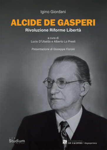Alcide De Gasperi. Rivoluzione riforme libertà