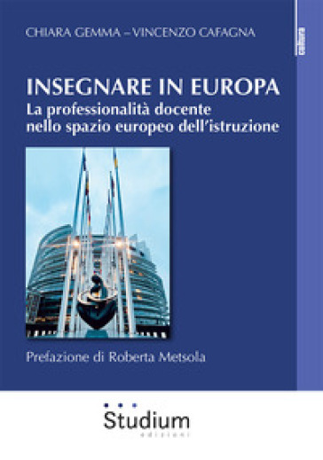Insegnare in Europa. La professionalità docente nello spazio europeo dell'istruzione