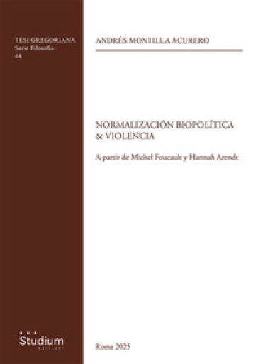 Normalizacion biopolitica & violencia. A partir de Michel Foucault y Hannah Arendt