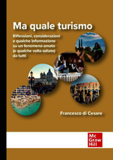 Ma quale turismo. Riflessioni, considerazioni e qualche informazione su un fenomeno amato (e qualche volta odiato) da tutti
