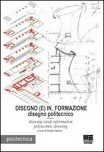 Disegno (E) In Formazione. Disegno politecnicoDrawing (and) information polytechnic drawing. Ediz. italiana e inglese