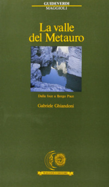 La valle del Metauro. Dalla foce a Borgo Pace