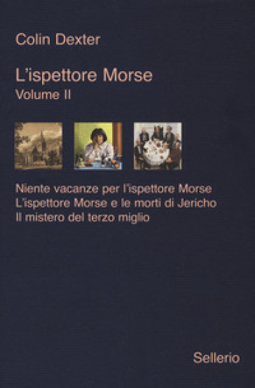 L'ispettore Morse: Niente vacanze per l'ispettore Morse-L' ispettore Morse e le morti di Jericho-Il mistero del terzo miglio. Vol. 2