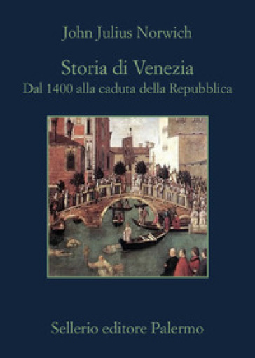 STORIA DI VENEZIA. DAL 1400 ALLA CADUTA