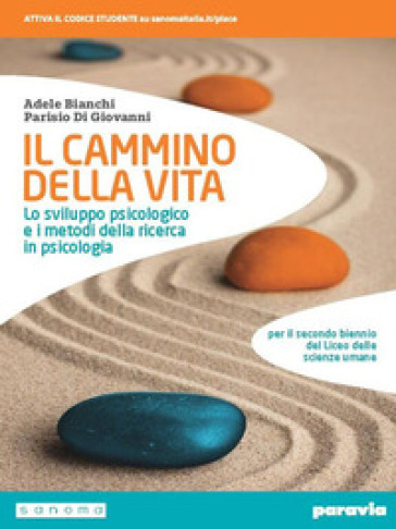 Il cammino della vita. Lo sviluppo psicologico e i metodi della ricerca in psicologia. Per le Scuole superiori. Con e-book. Con espansione online
