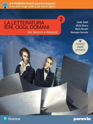 La letteratura ieri, oggi, domani. Dal barocco a Manzoni. Ediz. nuovo esame di Stato. Per le Scuole superiori. Con e-book. Con espansione online. Vol. 2
