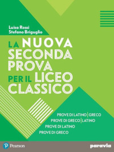 La Nuova Seconda Prova Per Il Liceo Classico. Prove Di Latino-Greco, Prove Di Greco-Latino, Prove Di Latino, Prove Di Greco. Per Il Liceo Classico. Con Espansione Online