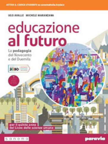 Educazione al futuro. La pedagogia del Novecento e del Duemila. Per le Scuole superiori. Con e-book. Con espansione online