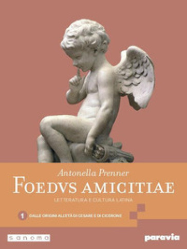 Foedus amicitiae. Letteratura e cultura latina. Per i Licei e gli Ist. magistrali. Con e-book. Con espansione online. Vol. 1: Dalle origini all'età di Cesare e di Cicerone
