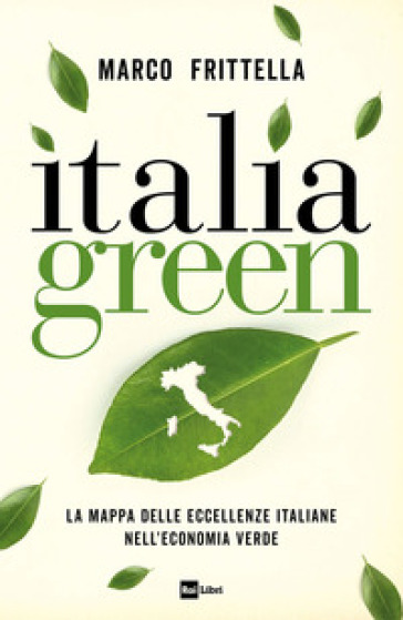 Italia Green. La Mappa Delle Eccellenze Italiane Nell¿Economia Verde